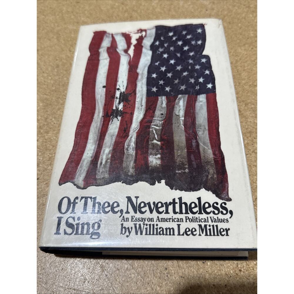 OF THEE, NEVERTHELESS, I SING: AN ESSAY ON AMERICAN POLITICAL VALUES W Miller
